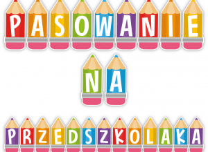 "Uroczystość Pasowania na Przedszkolaka" - 27 października godz. 15:00